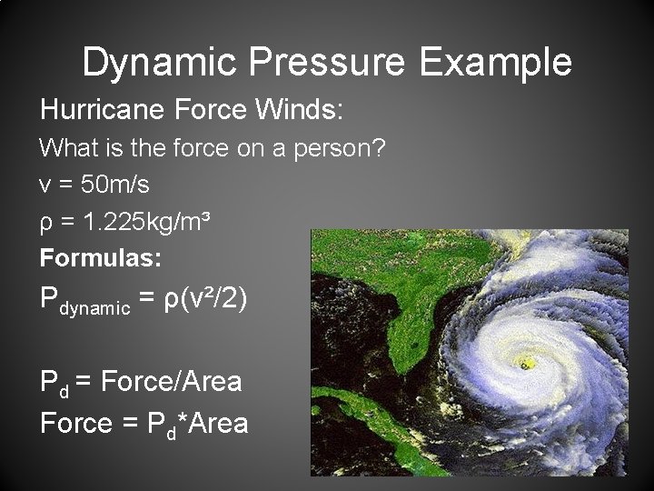 Dynamic Pressure Example Hurricane Force Winds: What is the force on a person? v