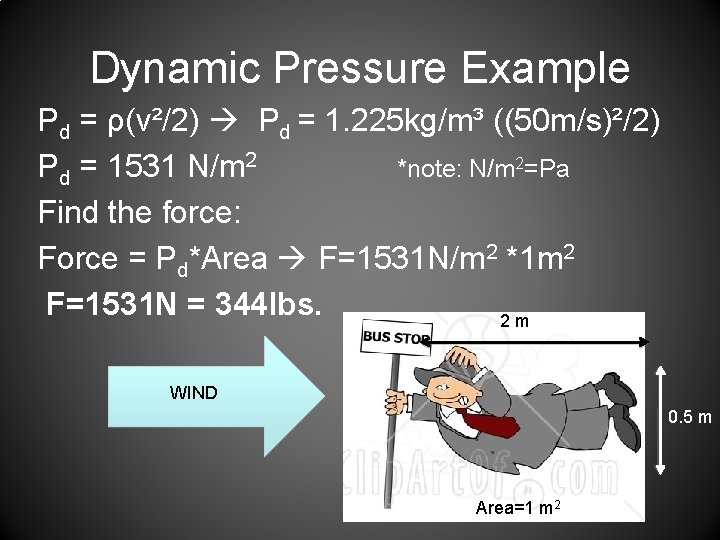 Dynamic Pressure Example Pd = ρ(v²/2) Pd = 1. 225 kg/m³ ((50 m/s)²/2) Pd