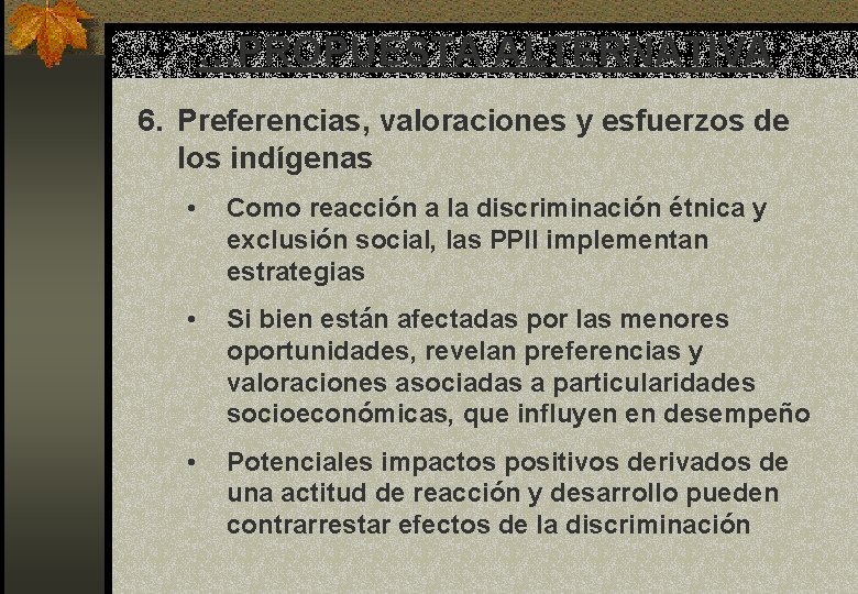 …PROPUESTA ALTERNATIVA 6. Preferencias, valoraciones y esfuerzos de los indígenas • Como reacción a