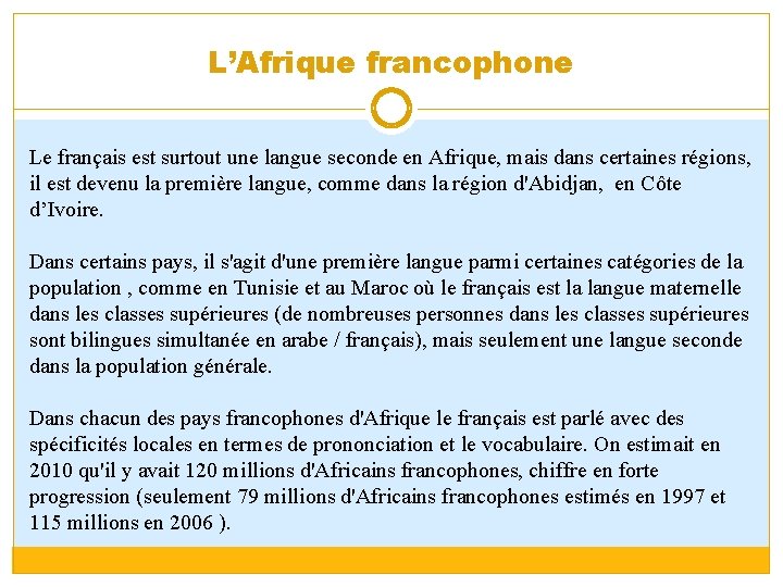 L’Afrique francophone Le français est surtout une langue seconde en Afrique, mais dans certaines