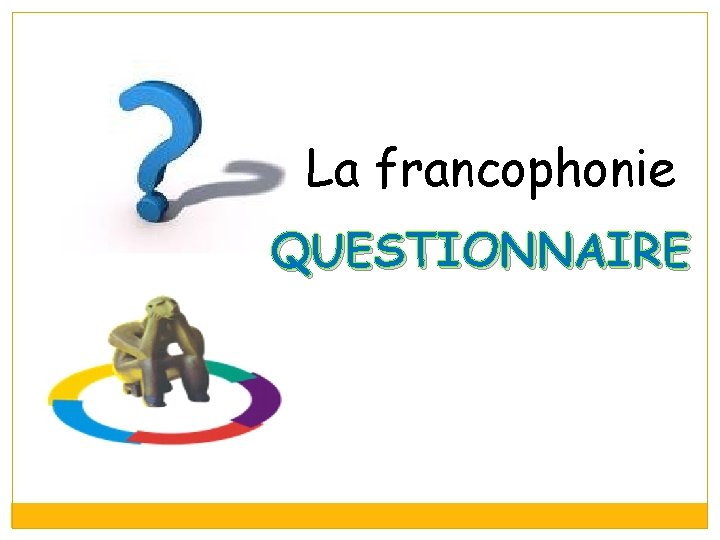 La francophonie QUESTIONNAIRE 