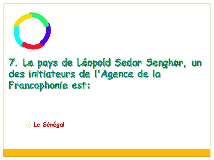 7. Le pays de Léopold Sedar Senghor, un des initiateurs de l'Agence de la