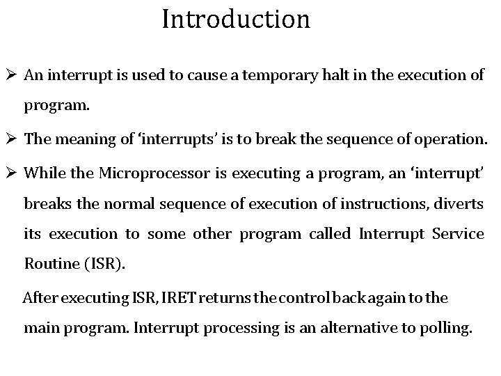 Introduction Ø An interrupt is used to cause a temporary halt in the execution Introduction Ø An interrupt is used to cause a temporary halt in the execution