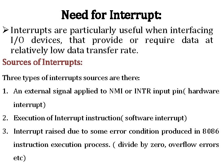 Need for Interrupt: Ø Interrupts are particularly useful when interfacing I/O devices, that provide Need for Interrupt: Ø Interrupts are particularly useful when interfacing I/O devices, that provide