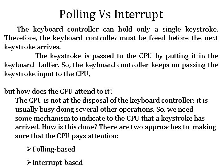 Polling Vs Interrupt The keyboard controller can hold only a single keystroke. Therefore, the