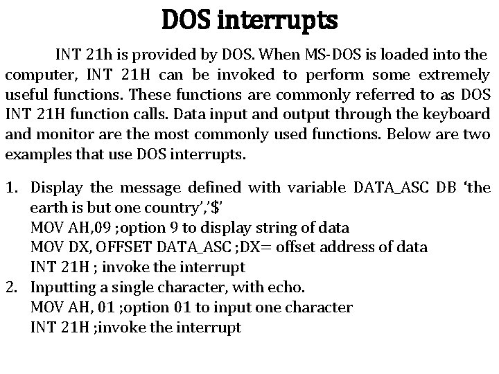 DOS interrupts INT 21 h is provided by DOS. When MS-DOS is loaded into DOS interrupts INT 21 h is provided by DOS. When MS-DOS is loaded into