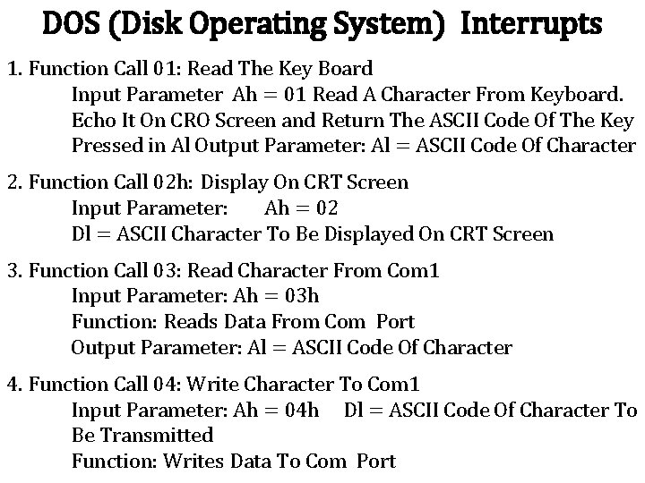 DOS (Disk Operating System) Interrupts 1. Function Call 01: Read The Key Board Input DOS (Disk Operating System) Interrupts 1. Function Call 01: Read The Key Board Input