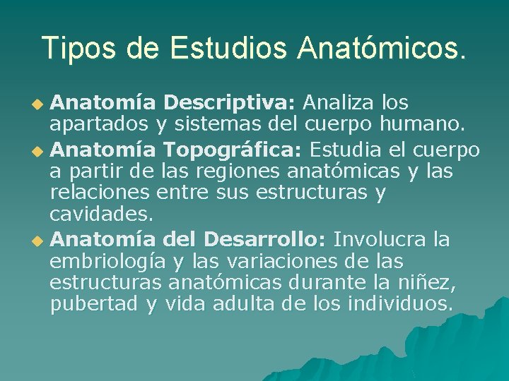 Tipos de Estudios Anatómicos. Anatomía Descriptiva: Analiza los apartados y sistemas del cuerpo humano.