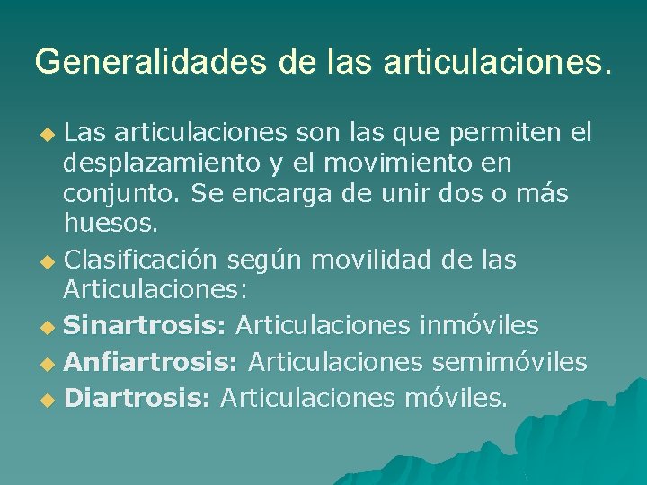Generalidades de las articulaciones. Las articulaciones son las que permiten el desplazamiento y el