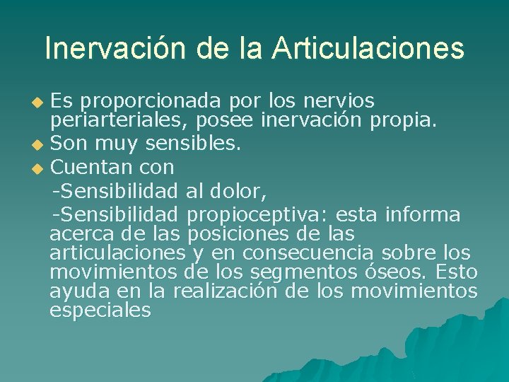 Inervación de la Articulaciones Es proporcionada por los nervios periarteriales, posee inervación propia. u