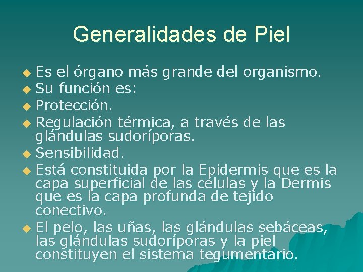 Generalidades de Piel Es el órgano más grande del organismo. u Su función es: