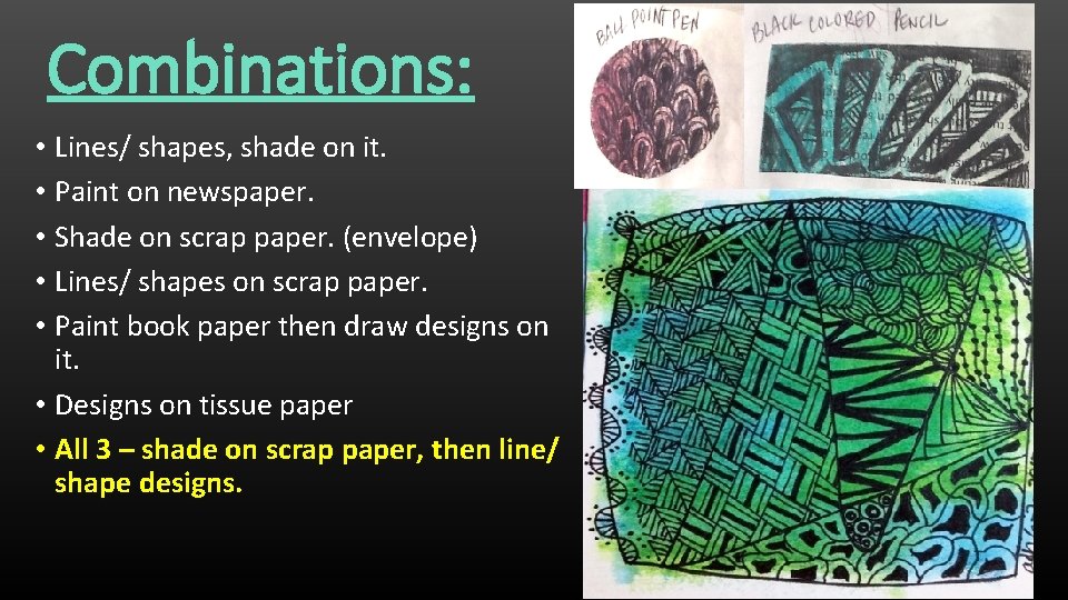 Combinations: • Lines/ shapes, shade on it. • Paint on newspaper. • Shade on