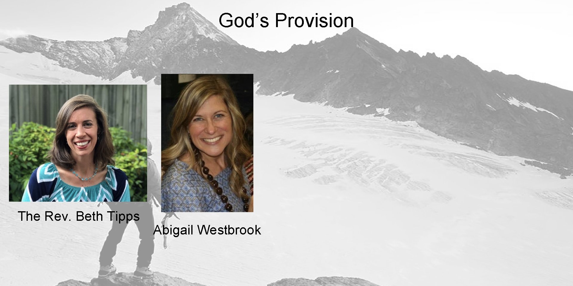 God’s Provision The Rev. Beth Tipps Abigail Westbrook BOS 190902 - Sept 10 Vision.