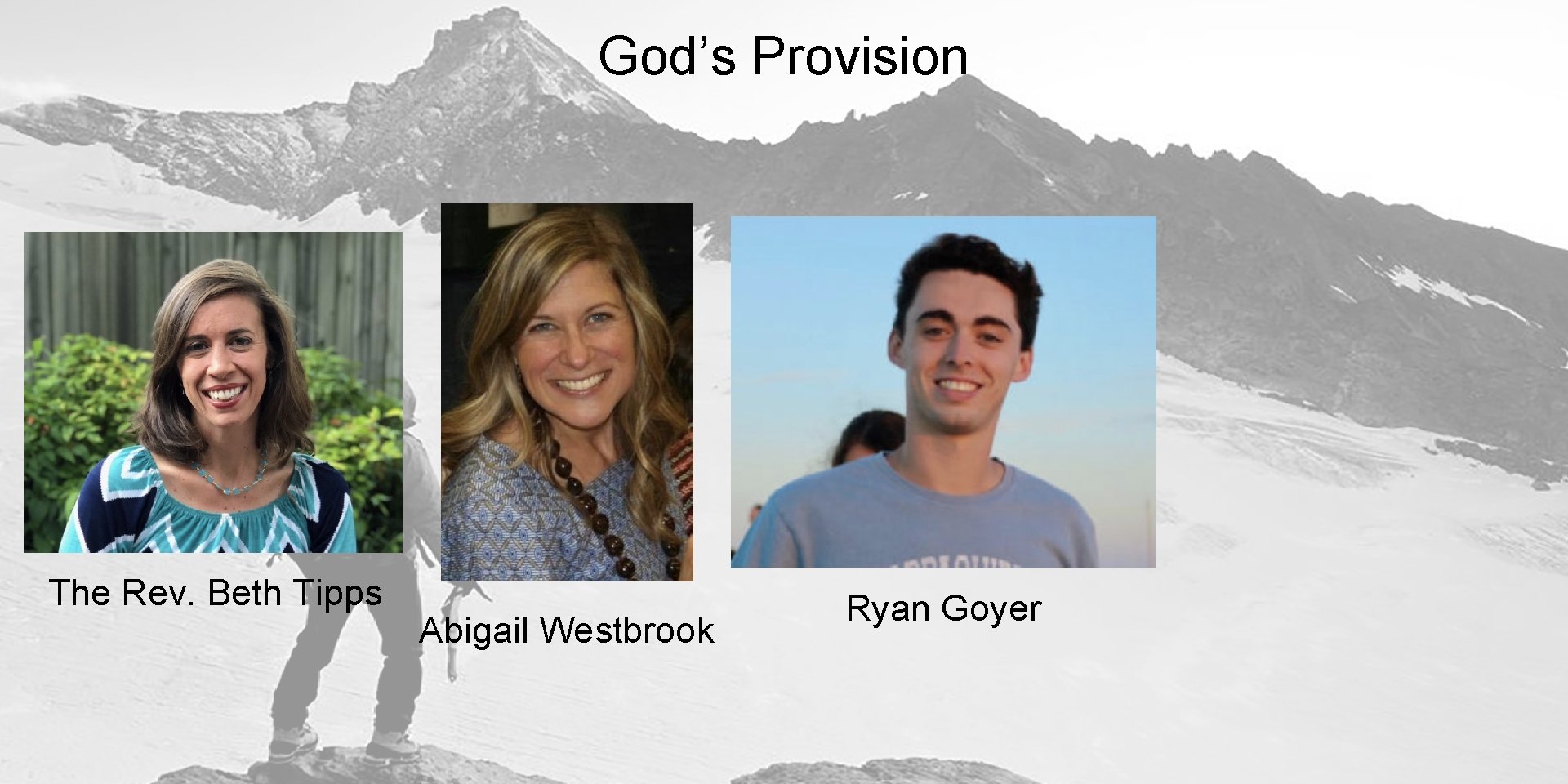 God’s Provision The Rev. Beth Tipps Abigail Westbrook Ryan Goyer BOS 190902 - Sept