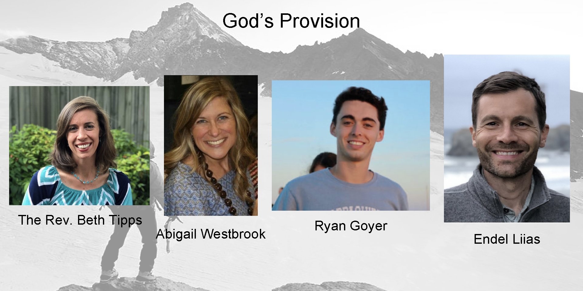 God’s Provision The Rev. Beth Tipps Abigail Westbrook Ryan Goyer BOS Endel Liias 190902