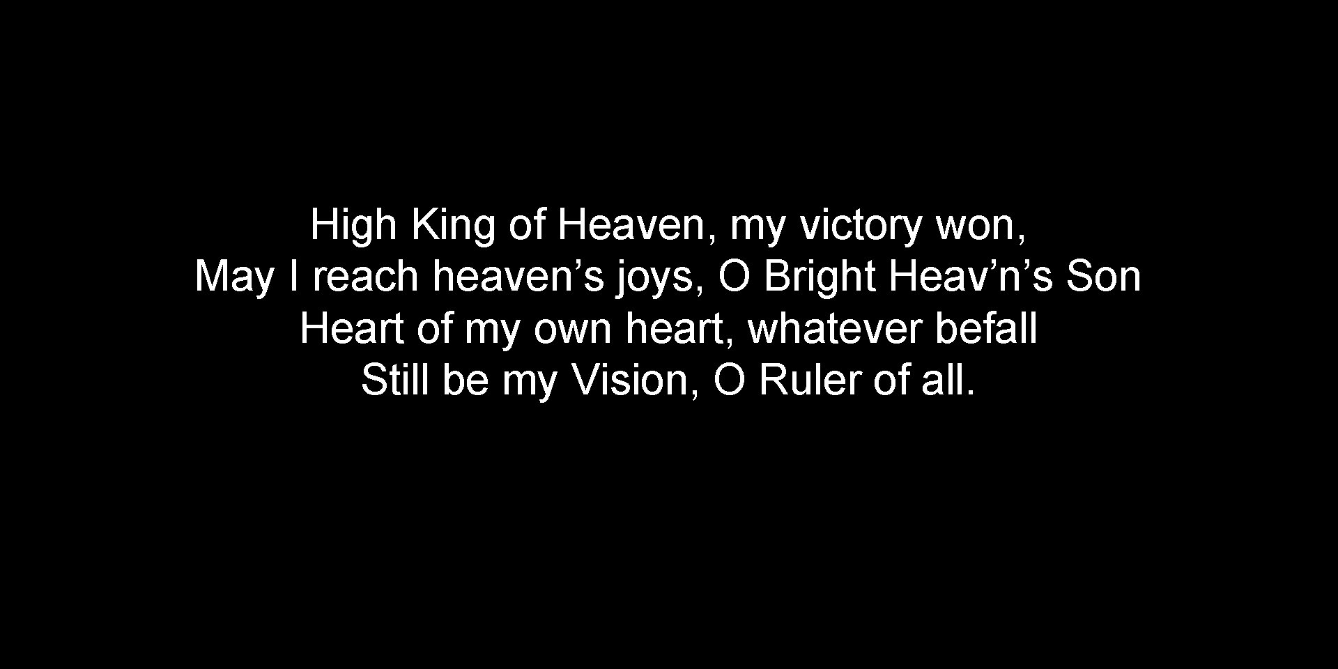 High King of Heaven, my victory won, May I reach heaven’s joys, O Bright