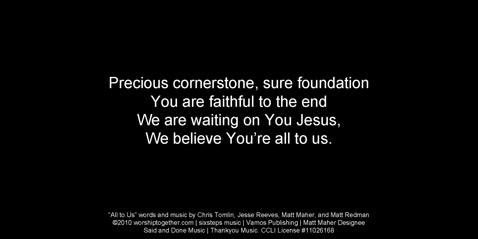 Precious cornerstone, sure foundation You are faithful to the end We are waiting on