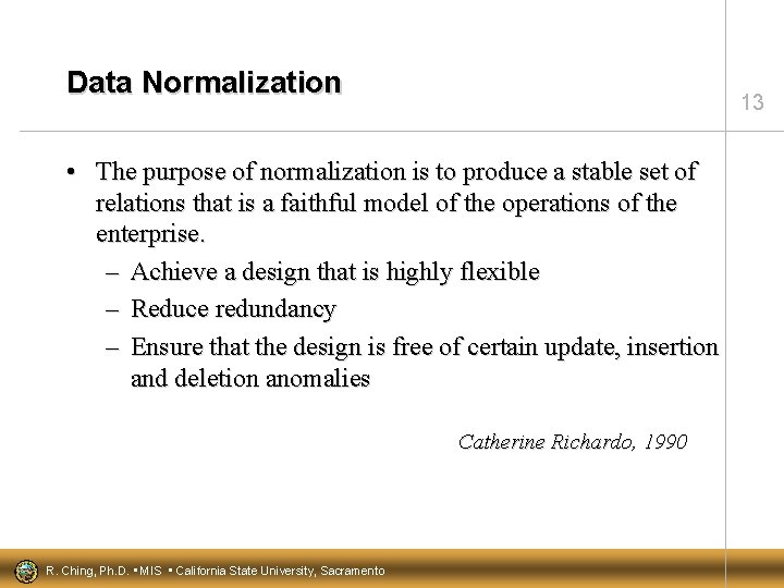 Data Normalization 13 • The purpose of normalization is to produce a stable set