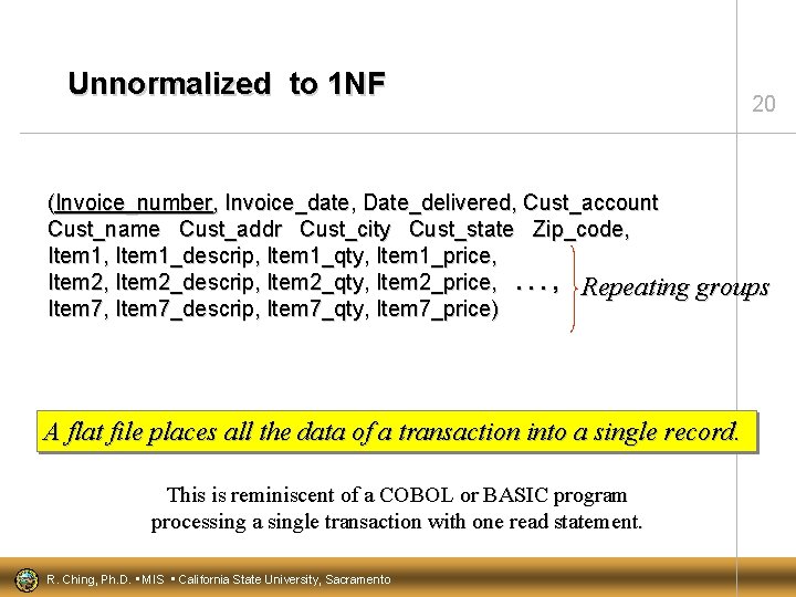 Unnormalized to 1 NF 20 (Invoice_number, Invoice_date, Date_delivered, Cust_account Cust_name Cust_addr Cust_city Cust_state Zip_code,