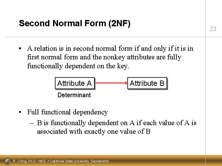 Second Normal Form (2 NF) • A relation is in second normal form if