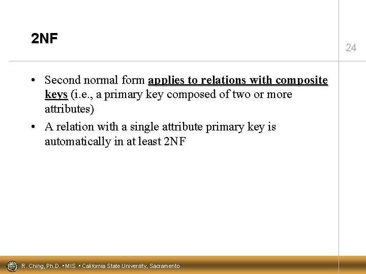 2 NF • Second normal form applies to relations with composite keys (i. e.