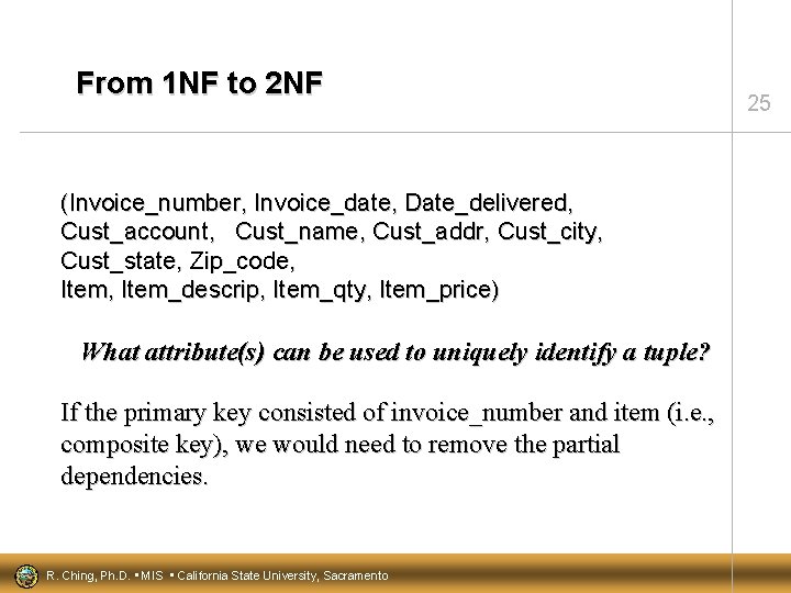 From 1 NF to 2 NF (Invoice_number, Invoice_date, Date_delivered, Cust_account, Cust_name, Cust_addr, Cust_city, Cust_state,