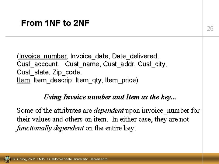 From 1 NF to 2 NF (Invoice_number, Invoice_date, Date_delivered, Cust_account, Cust_name, Cust_addr, Cust_city, Cust_state,