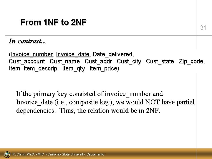 From 1 NF to 2 NF 31 In contrast. . . (Invoice_number, Invoice_date, Date_delivered,