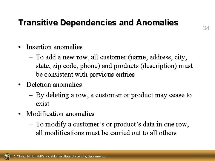 Transitive Dependencies and Anomalies • Insertion anomalies – To add a new row, all