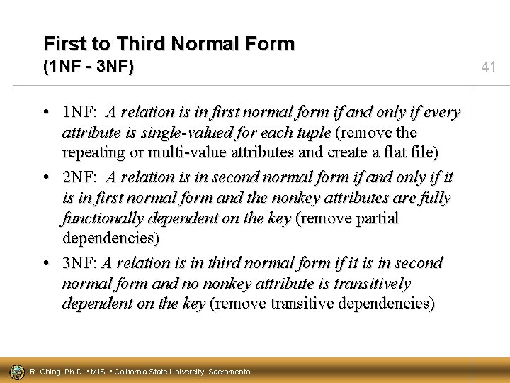 First to Third Normal Form (1 NF - 3 NF) • 1 NF: A