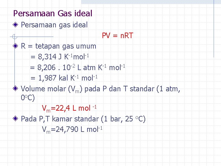 Persamaan Gas ideal Persamaan gas ideal PV = n. RT R = tetapan gas