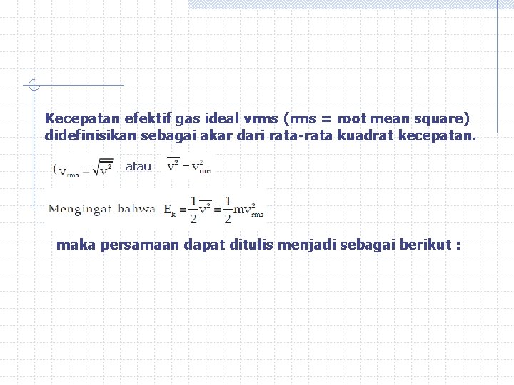 Kecepatan efektif gas ideal vrms (rms = root mean square) didefinisikan sebagai akar dari