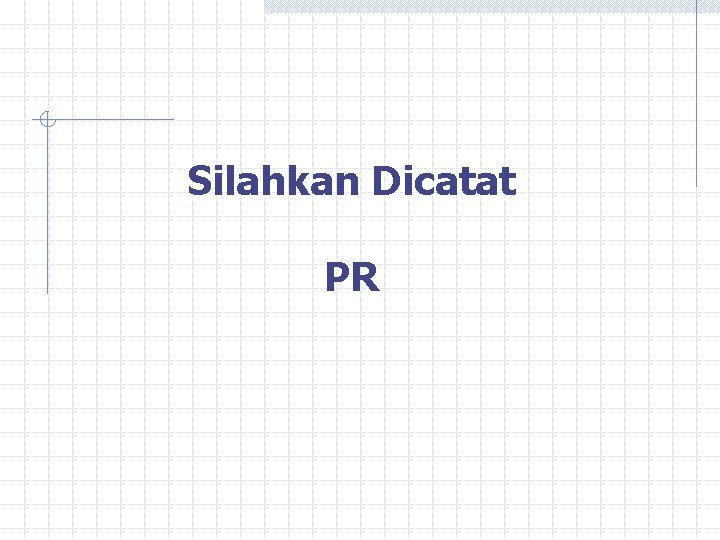 Silahkan Dicatat PR 