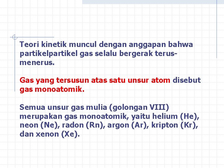 Teori kinetik muncul dengan anggapan bahwa partikel gas selalu bergerak terusmenerus. Gas yang tersusun