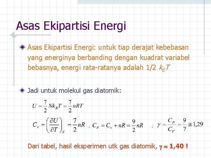 Asas Ekipartisi Energi: untuk tiap derajat kebebasan yang energinya berbanding dengan kuadrat variabel bebasnya,