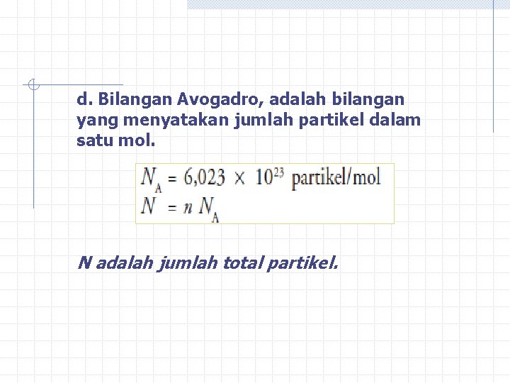 d. Bilangan Avogadro, adalah bilangan yang menyatakan jumlah partikel dalam satu mol. N adalah