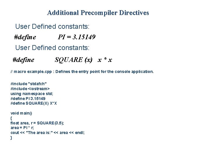 Additional Precompiler Directives User Defined constants: #define PI = 3. 15149 User Defined constants: