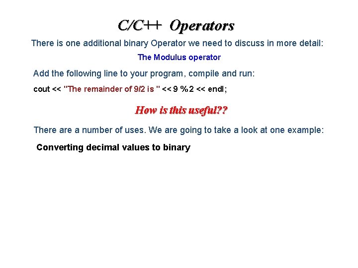 C/C++ Operators There is one additional binary Operator we need to discuss in more C/C++ Operators There is one additional binary Operator we need to discuss in more