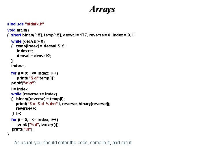 Arrays #include "stdafx. h" void main() { short binary[15], temp[15], decval = 177, reverse