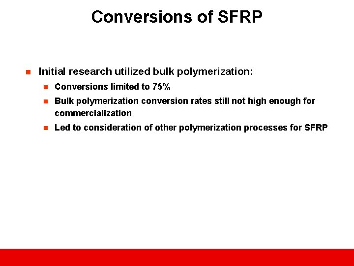 Conversions of SFRP n Initial research utilized bulk polymerization: n Conversions limited to 75%