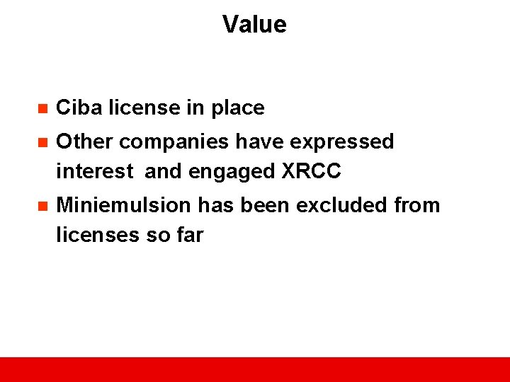 Value n Ciba license in place n Other companies have expressed interest and engaged