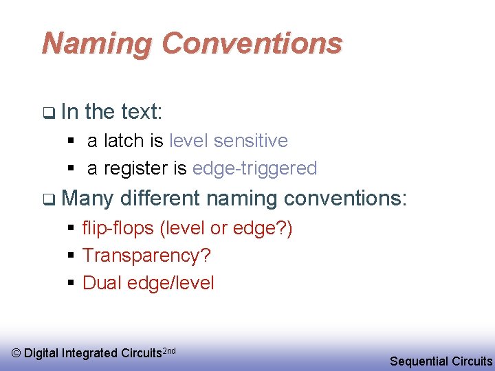 Naming Conventions q In the text: § a latch is level sensitive § a