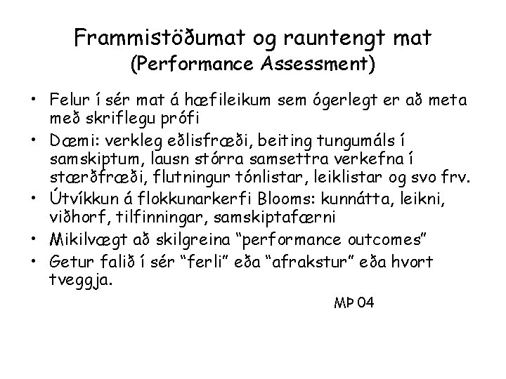 Frammistöðumat og rauntengt mat (Performance Assessment) • Felur í sér mat á hæfileikum sem