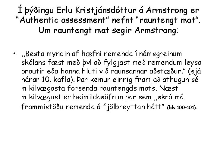 Í þýðingu Erlu Kristjánsdóttur á Armstrong er “Authentic assessment” nefnt “rauntengt mat”. Um rauntengt