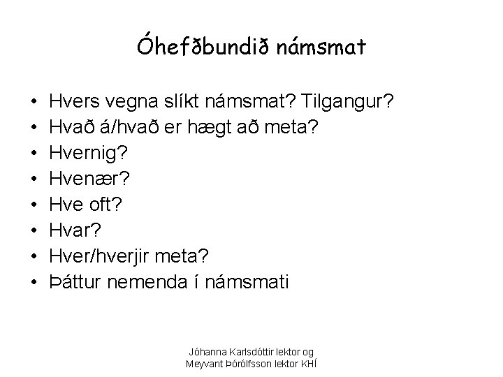 Óhefðbundið námsmat • • Hvers vegna slíkt námsmat? Tilgangur? Hvað á/hvað er hægt að