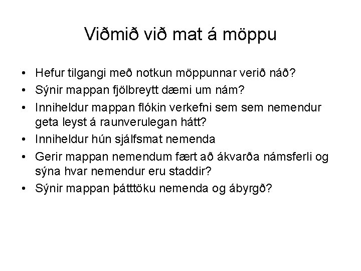 Viðmið við mat á möppu • Hefur tilgangi með notkun möppunnar verið náð? •