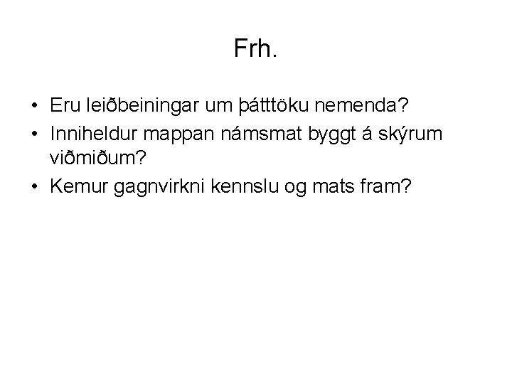 Frh. • Eru leiðbeiningar um þátttöku nemenda? • Inniheldur mappan námsmat byggt á skýrum