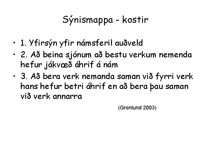 Sýnismappa - kostir • 1. Yfirsýn yfir námsferil auðveld • 2. Að beina sjónum