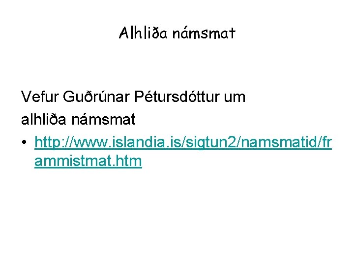 Alhliða námsmat Vefur Guðrúnar Pétursdóttur um alhliða námsmat • http: //www. islandia. is/sigtun 2/namsmatid/fr