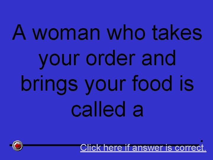 A woman who takes your order and brings your food is called a ________.